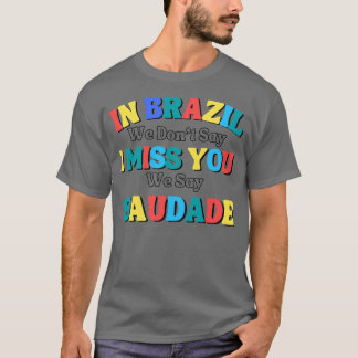 T-shirt Dire drôle au brésil on ne dit pas que tu me manqu