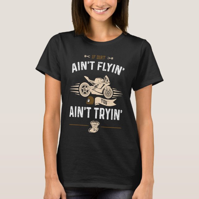 T-shirt Dirt Bike If Dirt Ain't Flyin' You Ain't Tryi  Mot (Devant)