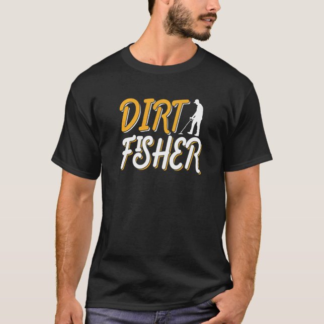 T-shirt Dirt Fisher Dirt Fishing Hobby Detector Metal Dete (Devant)