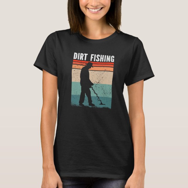 T-shirt Dirt Fishing Metal Detecting (Devant)