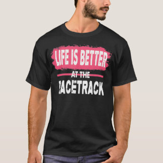 T-shirt Dirt Track Racing Life Is Better At The Racetrack