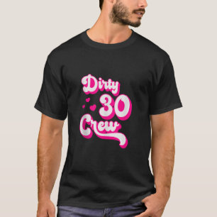 T-shirt Dirty 30 Crew Funny 30 Year Old Funny Bestie Group