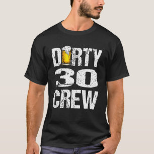 T-shirt Dirty 30 Crew Funny 30e Anniversaire Boire des biè