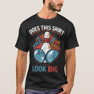 T-shirt Dirty Bowty Ça Fait Que Mes Boules Ont L'Air Gross