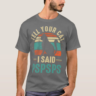 T-shirt dis à ton chat que j'ai dit pspspspspspspsp amis f