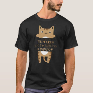 T-shirt dis à ton chat que j'ai dit pspspspspspspspspspsp