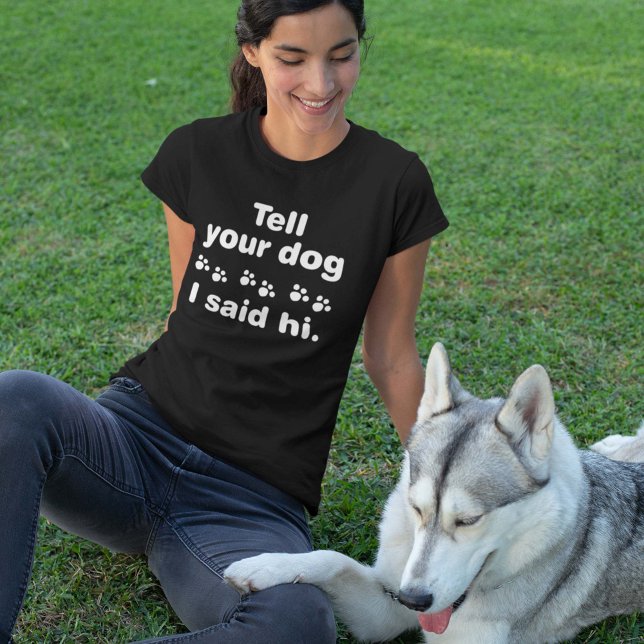 T-shirt Dis À Ton Chien Que J'Ai Dit Bonjour (Tell Your Dog I Said Hi T-Shirt)