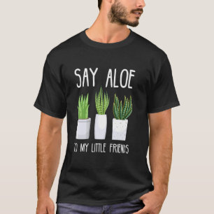 T-shirt Dis Aloe à Mes Petits Amis Jardinier de Cactus