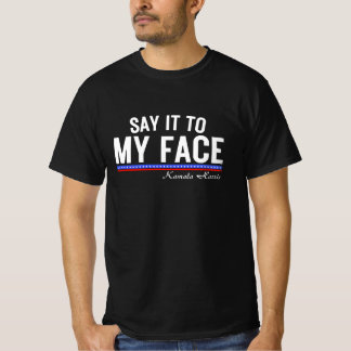 T-shirt Dis-le à mon visage kamala Harris