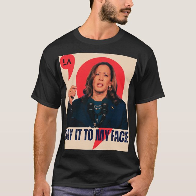 T-shirt Dis-le à mon visage | Président Kamala Harris (Devant)