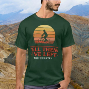 T-shirt Dis-lui que j'ai quitté le pays