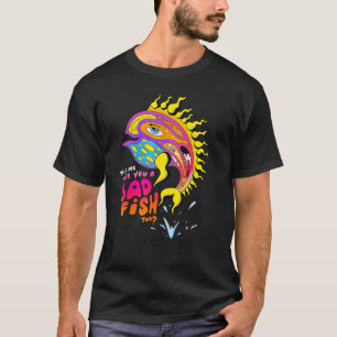 T-shirt Dis-moi si tu es aussi un mauvais poisson Drôle de