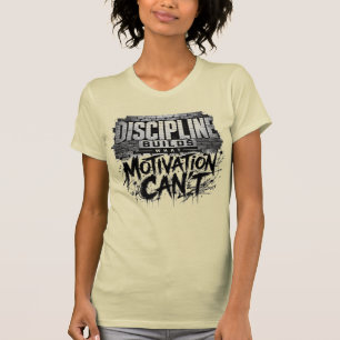 T-Shirt Discipline Construit Ce Que La Motivation
