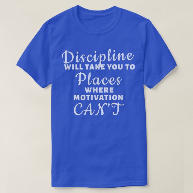 T-shirt Discipline - Là où la motivation ne peut pas (Design devant)
