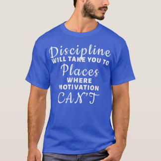 T-shirt Discipline - Là où la motivation ne peut pas