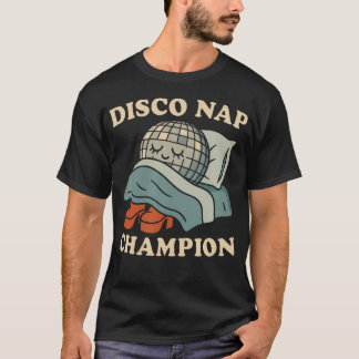 T-shirt Disco Nap Champion Funny Retro Sleep Humor 70S Dan