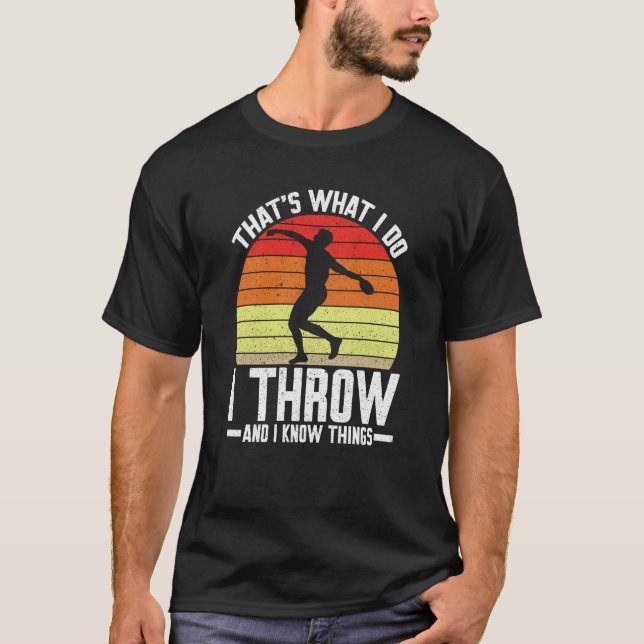 T-shirt Discus Thrower I Throw & I Know Things Discus Thro (Devant)