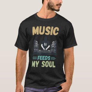 T-shirt Disk Jockey Music Feed My Soul Tourne-disque DJ Be