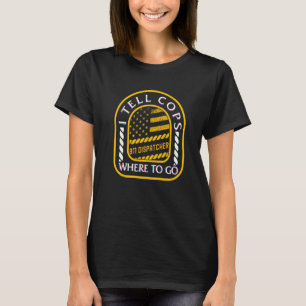 T-shirt Dispatcher 911 Je Dis Aux Policiers Où Aller Ligne
