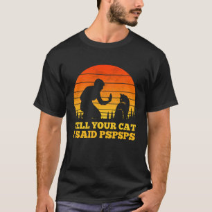 T-shirt Dites à votre chat que j'ai dit Pspsps Cool Rétro