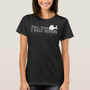 T-shirt Dites à votre chat que j'ai dit Pspspspsps chat