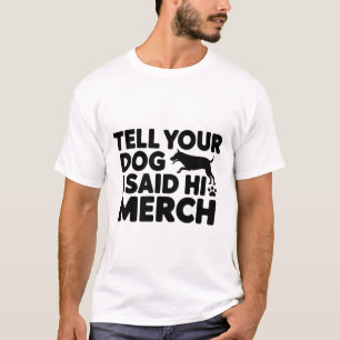 t-shirt dites à votre chien que j'ai dit bonjour m