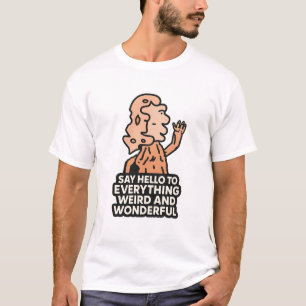 T-shirt Dites bonjour à tout ce qui est bizarre et merveil