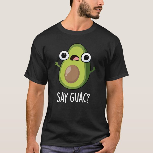 T-shirt Dites Guac Funny Avocado Pun Dark BG (Devant)