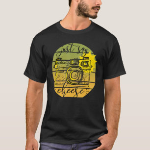 T-shirt Dites juste Cheese Photographe Camera Me