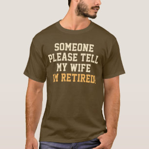 T-shirt Dites mon épouse que je suis dire retiré