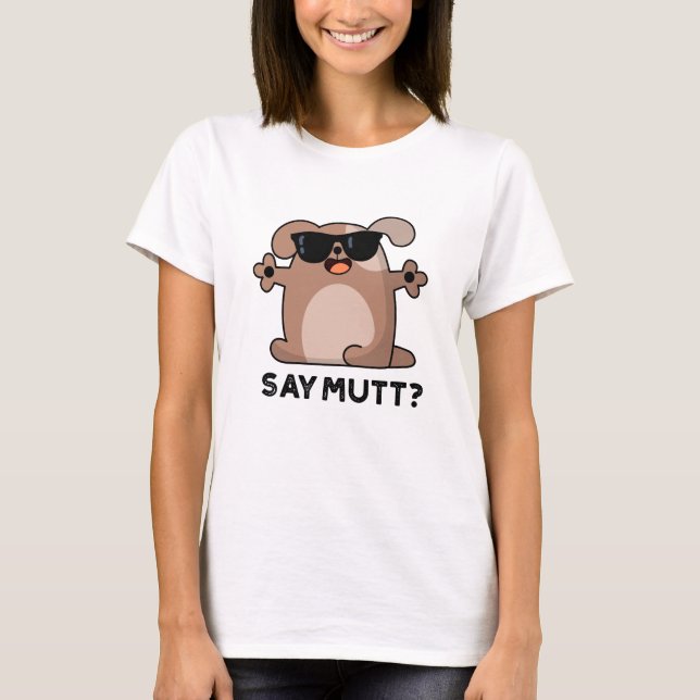 T-shirt Dites Mutt Funny Cool Chien Pun (Devant)