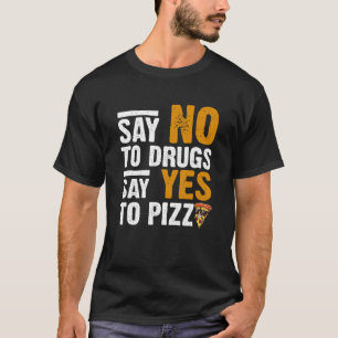 T-shirt Dites Non Aux Drogues Dites Oui À La Pizza Pizza H