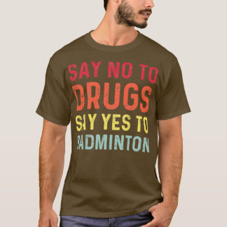 T-shirt Dites non aux drogues dites oui au badminton T 1