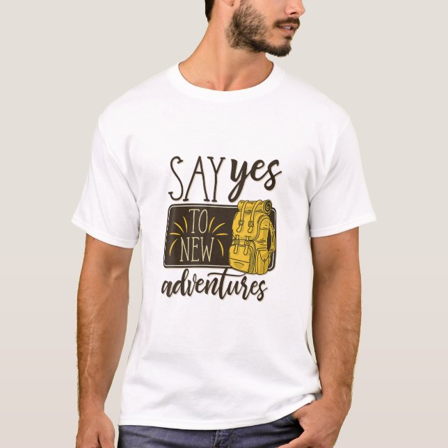 T-shirt Dites Oui Aux Nouvelles Aventures, Voyage Cool, Ra (Devant)