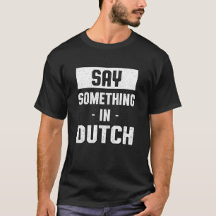 T-shirt Dites quelque chose dans l'Humour belge néerlandai