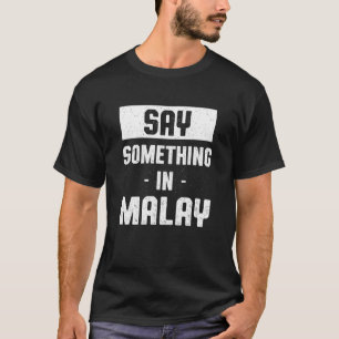 T-shirt Dites quelque chose dans l'Humour malaisien Malais