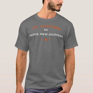 T-shirt Dites quelque chose en Papouasie-Nouvelle-Guinée d