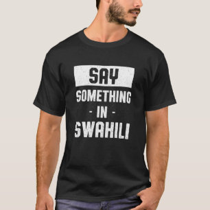 T-shirt Dites quelque chose en swahili Humour ougandais Ou