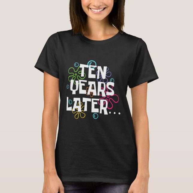 T-shirt Dix ans plus tard drôle Mème 10 ans 10e anniversai (Devant)