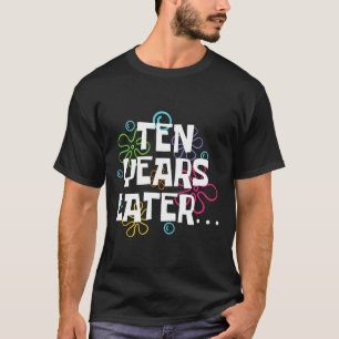 T-shirt Dix ans plus tard drôle Mème 10 ans 10e anniversai