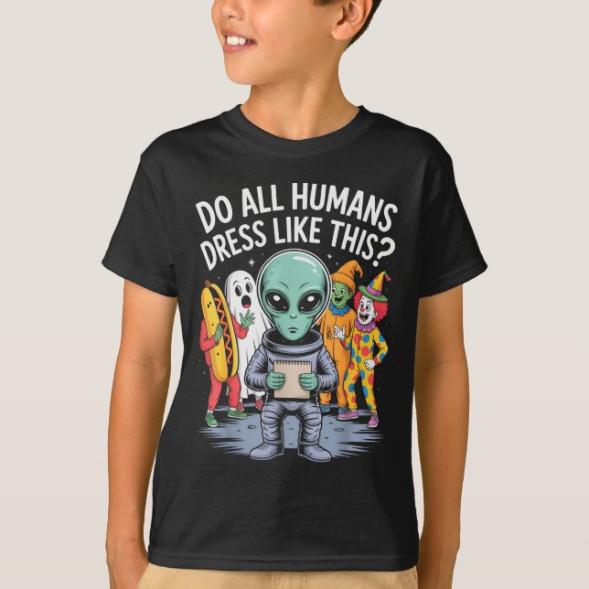 T-shirt Do All Humans Dress Like This_ – Funny Alien Hallo (Devant)
