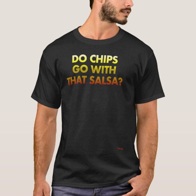 T-shirt Do Chips Go With That Salsa (Devant)