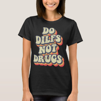 T-shirt Do Dilfs pas de drogues rétro super drôle Dilf