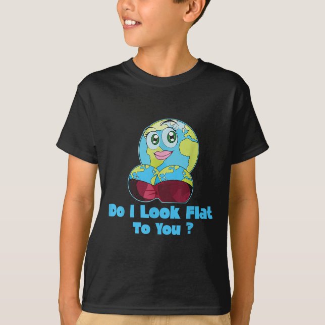 T-shirt Do I Look Flat To You Earth Day Mother Day  (Devant)
