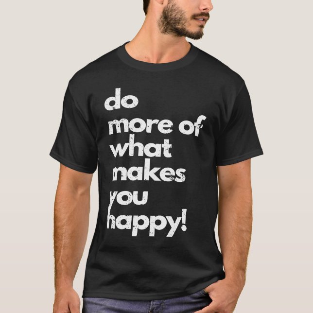 T-shirt Do more of what makes you happy distressed happy (Devant)