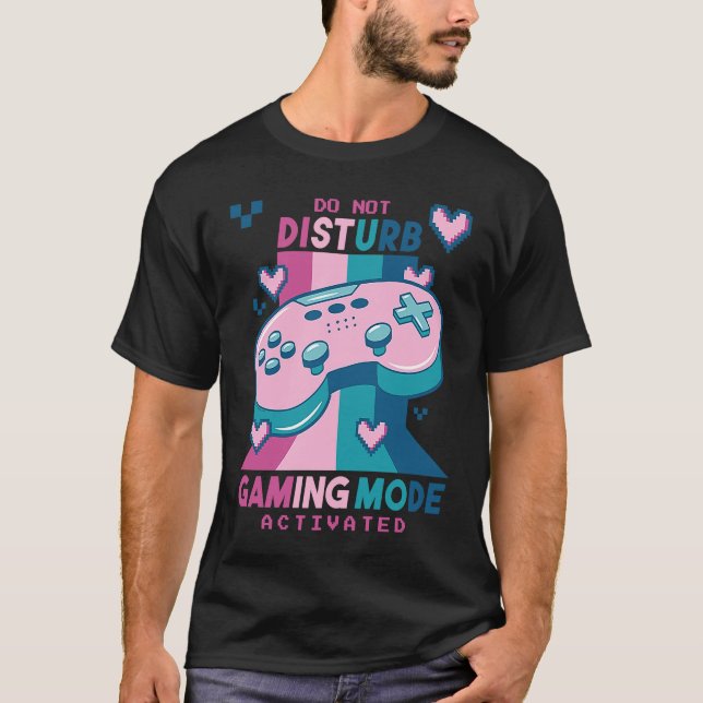 T-shirt Do Not Disturb Gaming Mode Activated Video Gamer R (Devant)