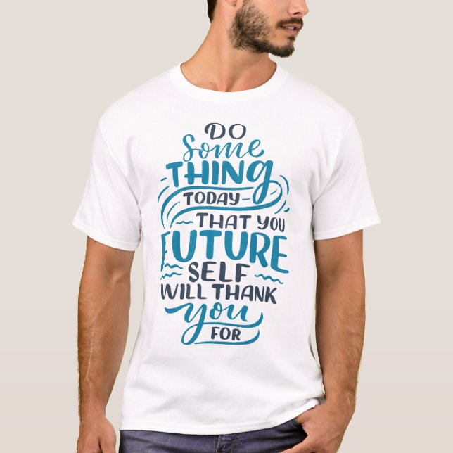 T-shirt Do something today that you future self will thank (Devant)