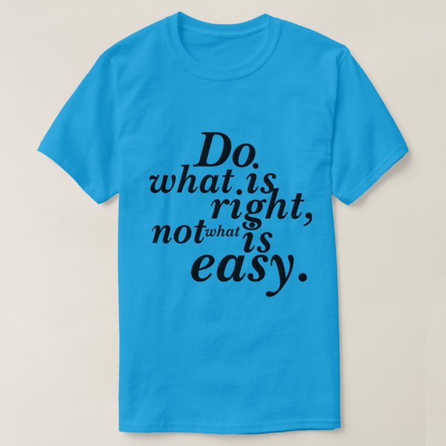 T-Shirt Do what is Right not what is easy (Design Front)