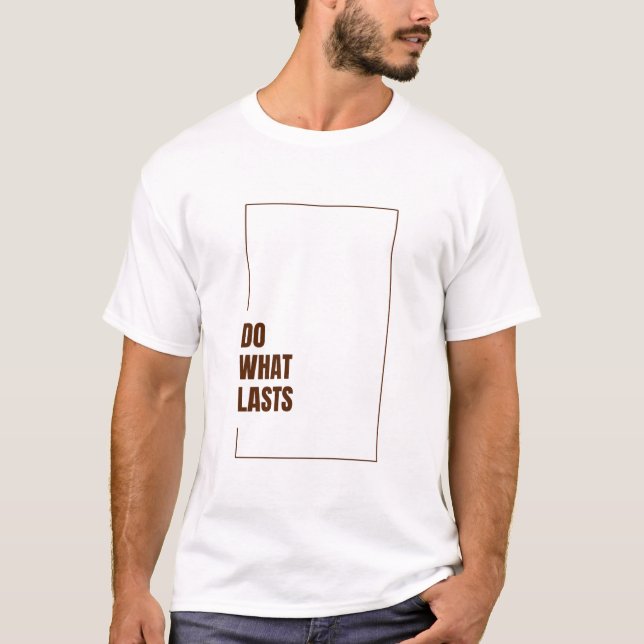 T-SHIRT DO WHAT LASTS (Devant)