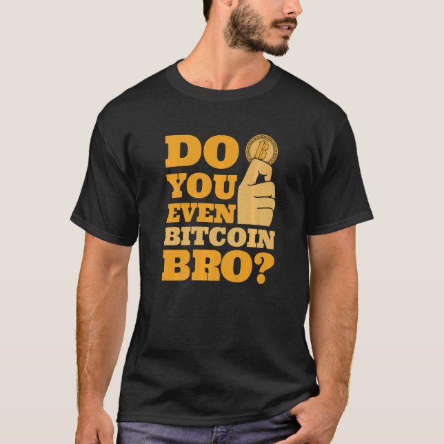 T-shirt Do You Even Bitcoin Bro Crypto Currency Bitcoin   (Devant)